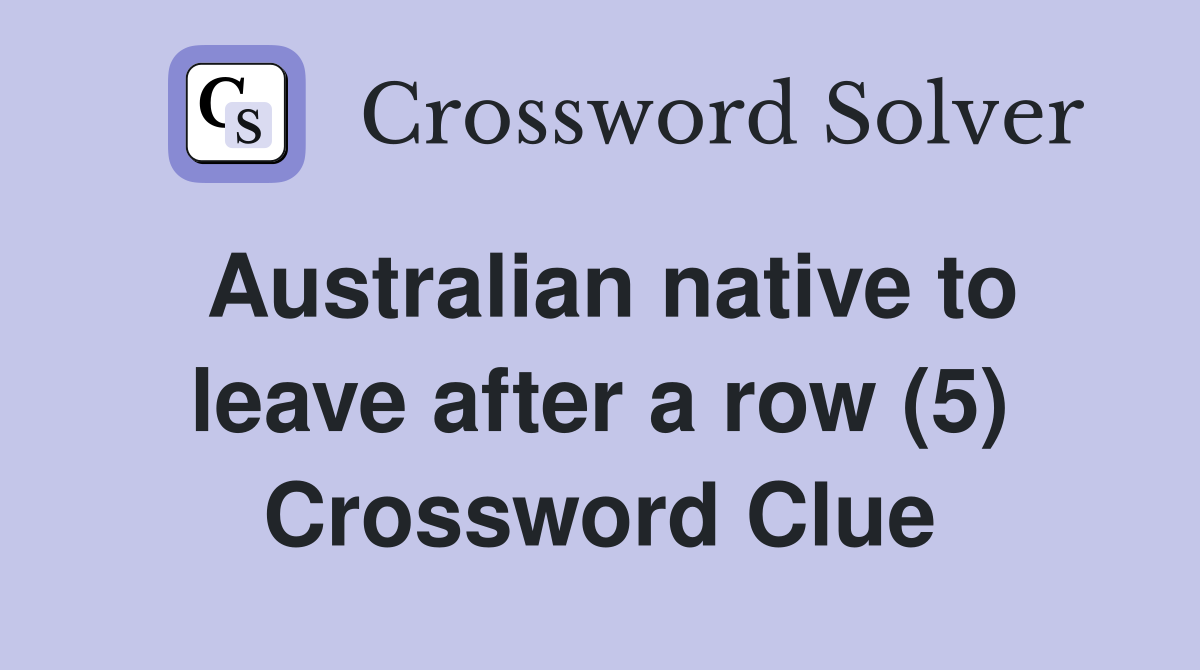 Australian native to leave after a row (5) Crossword Clue