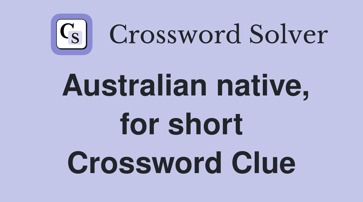 Australian native, for short Crossword Clue