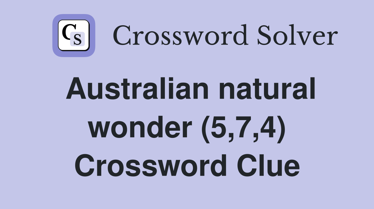 Australian natural wonder (5,7,4) Crossword Clue