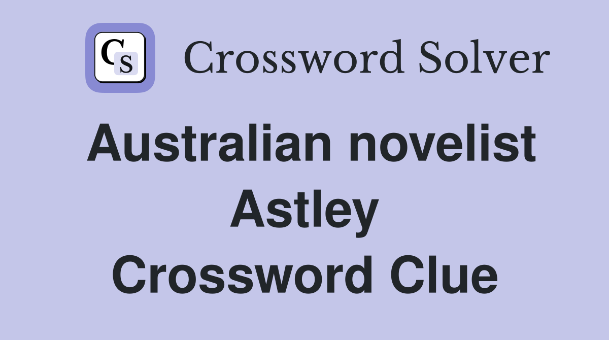 Australian novelist Astley Crossword Clue