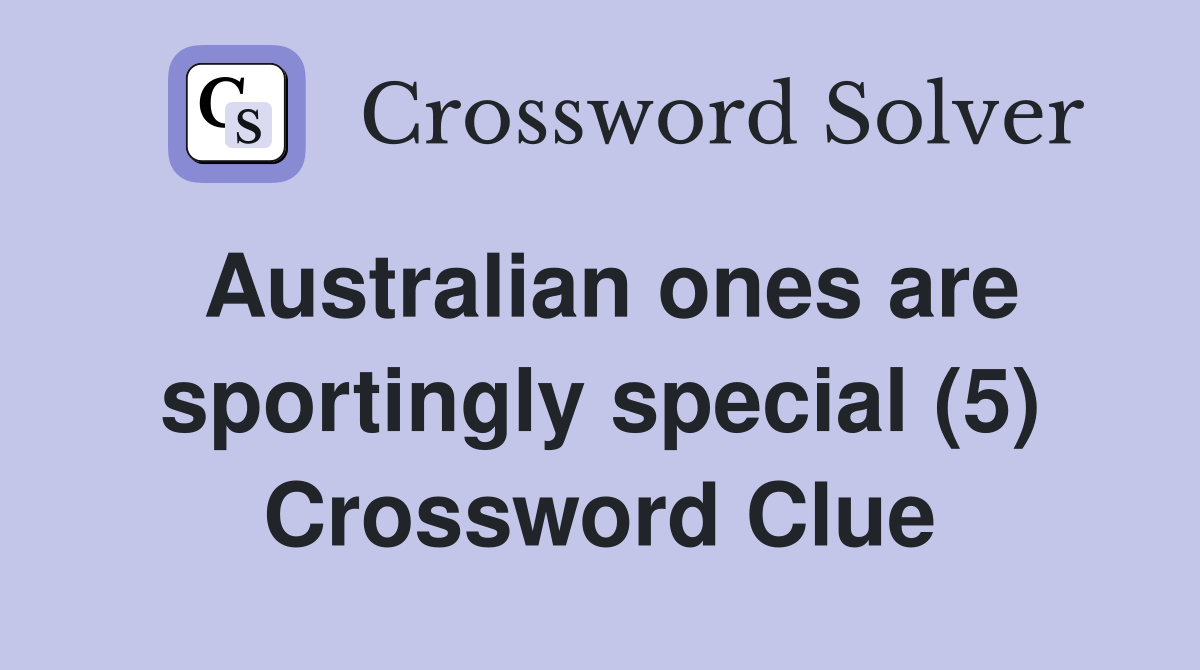 Australian ones are sportingly special (5) Crossword Clue