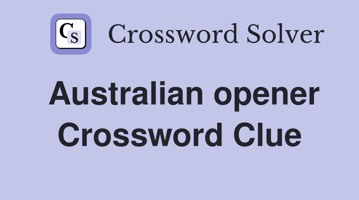 Australian opener Crossword Clue
