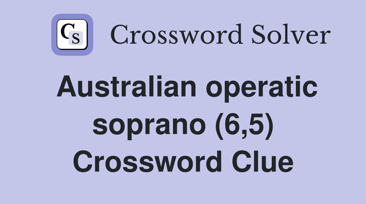 Australian operatic soprano (6,5) Crossword Clue