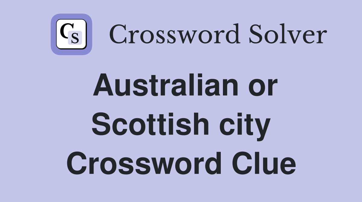 Australian or Scottish city Crossword Clue