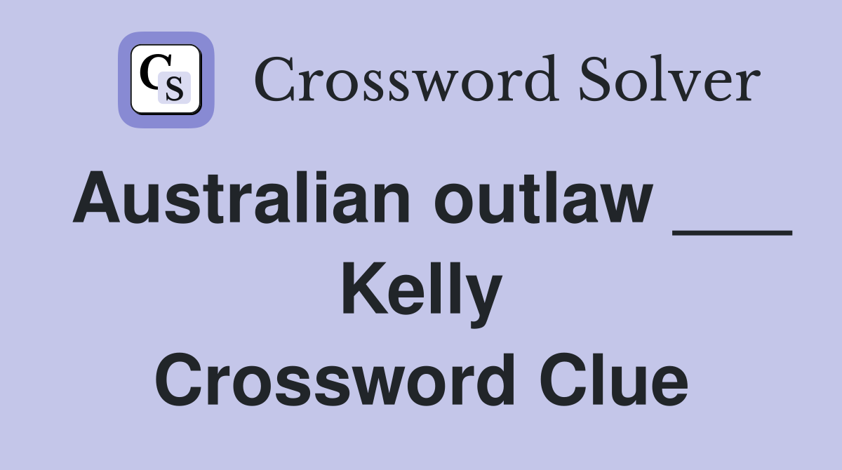 Australian outlaw ___ Kelly Crossword Clue