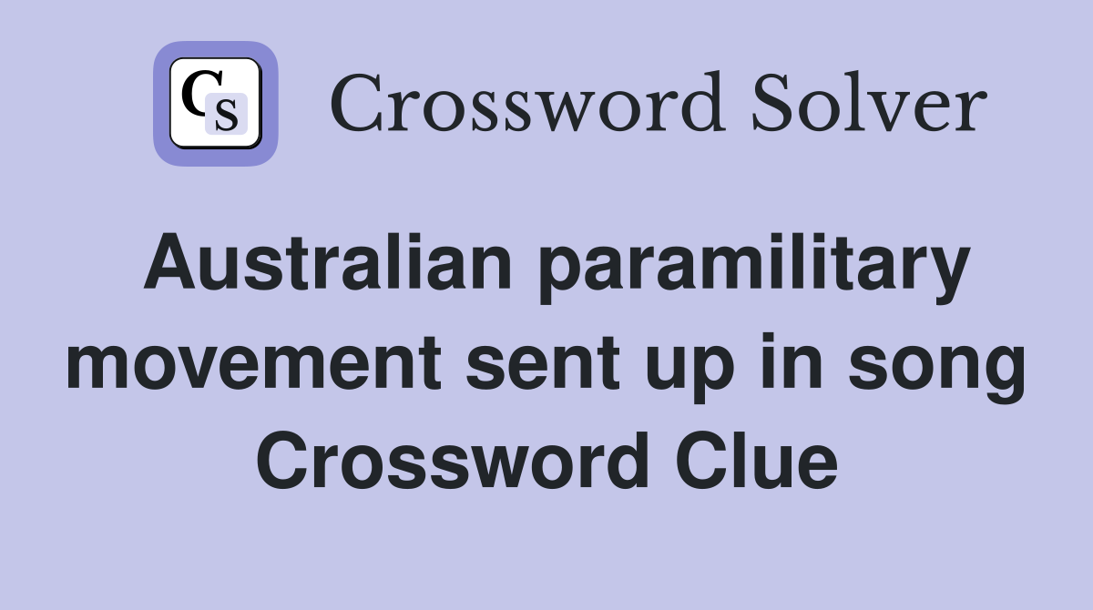 Australian paramilitary movement sent up in song Crossword Clue