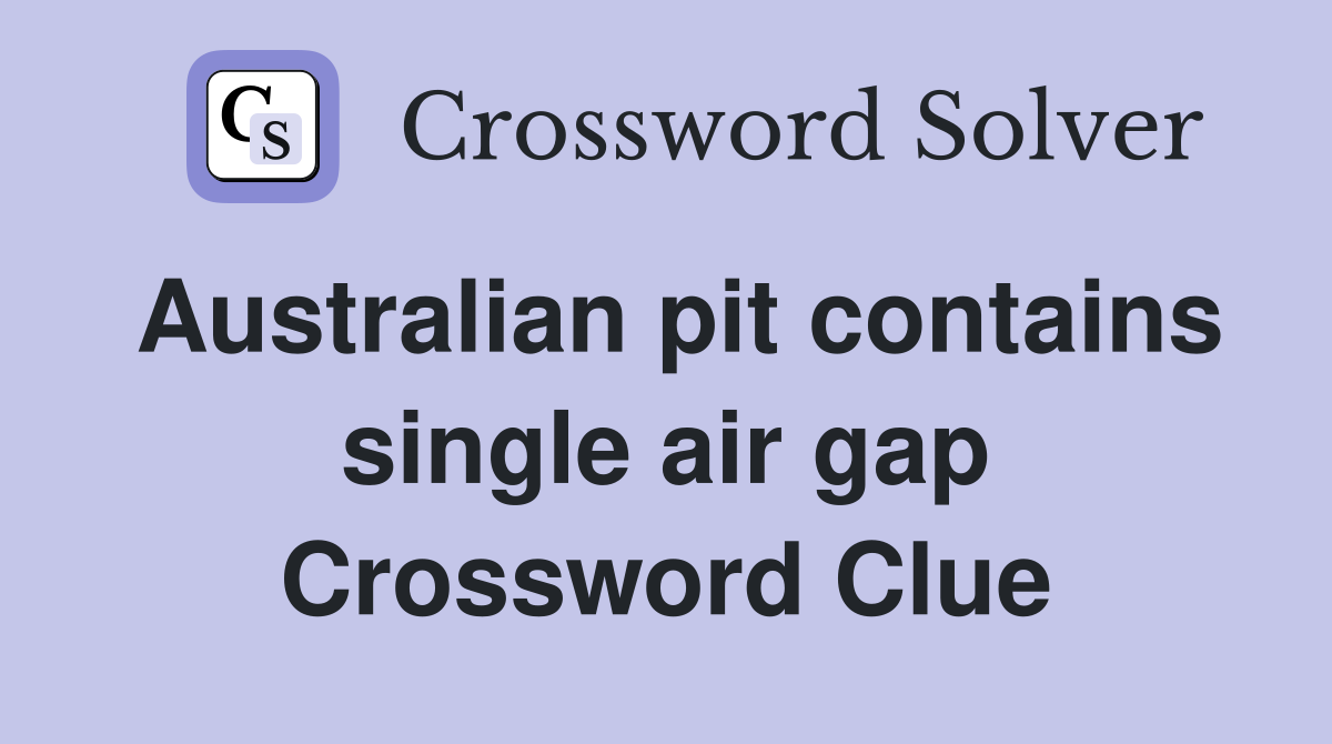 Australian pit contains single air gap Crossword Clue