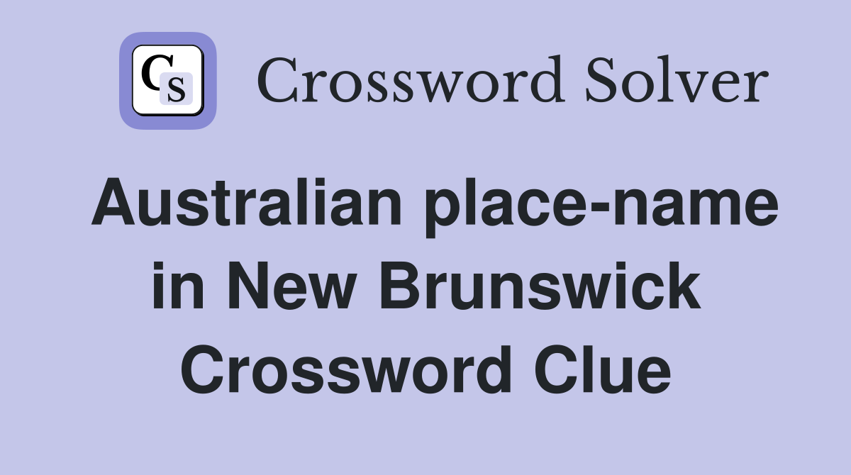 Australian place-name in New Brunswick Crossword Clue