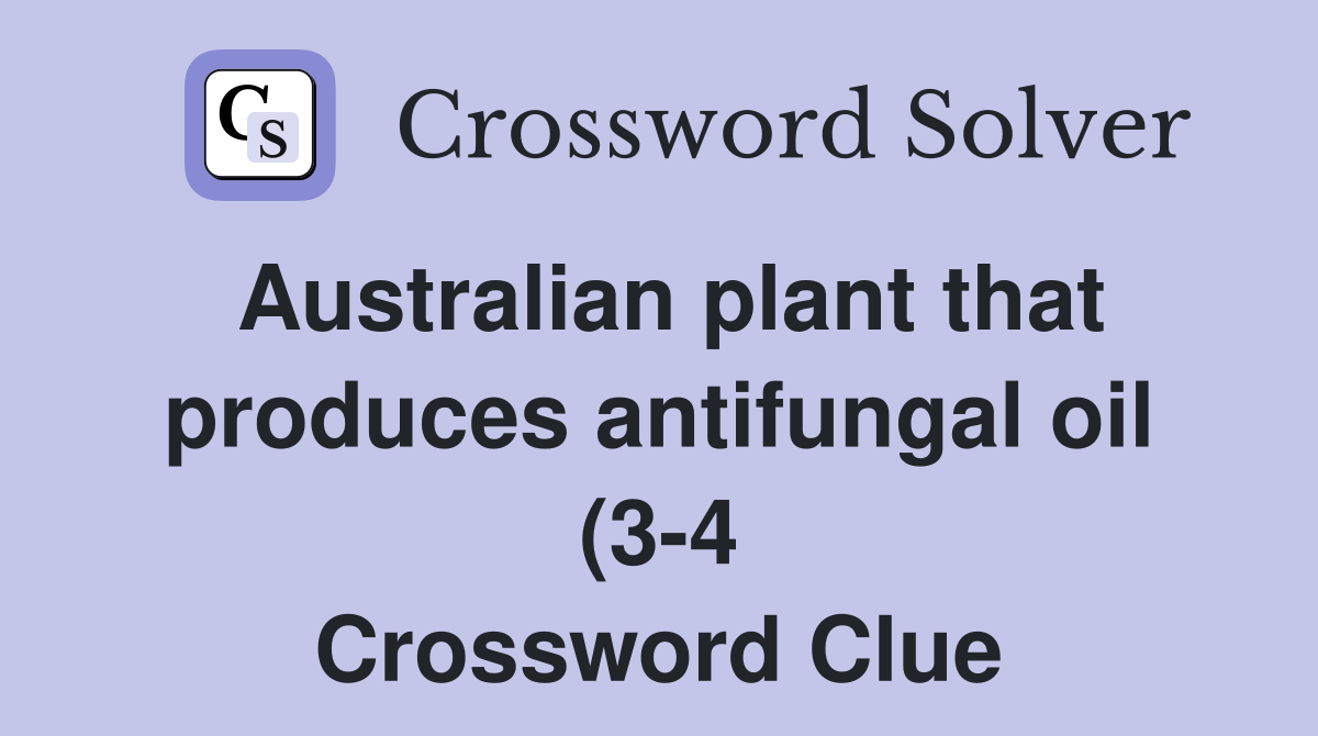 Australian plant that produces antifungal oil (3 4) Crossword Clue Australian plant that produces antifungal oil (3 4) Crossword Clue