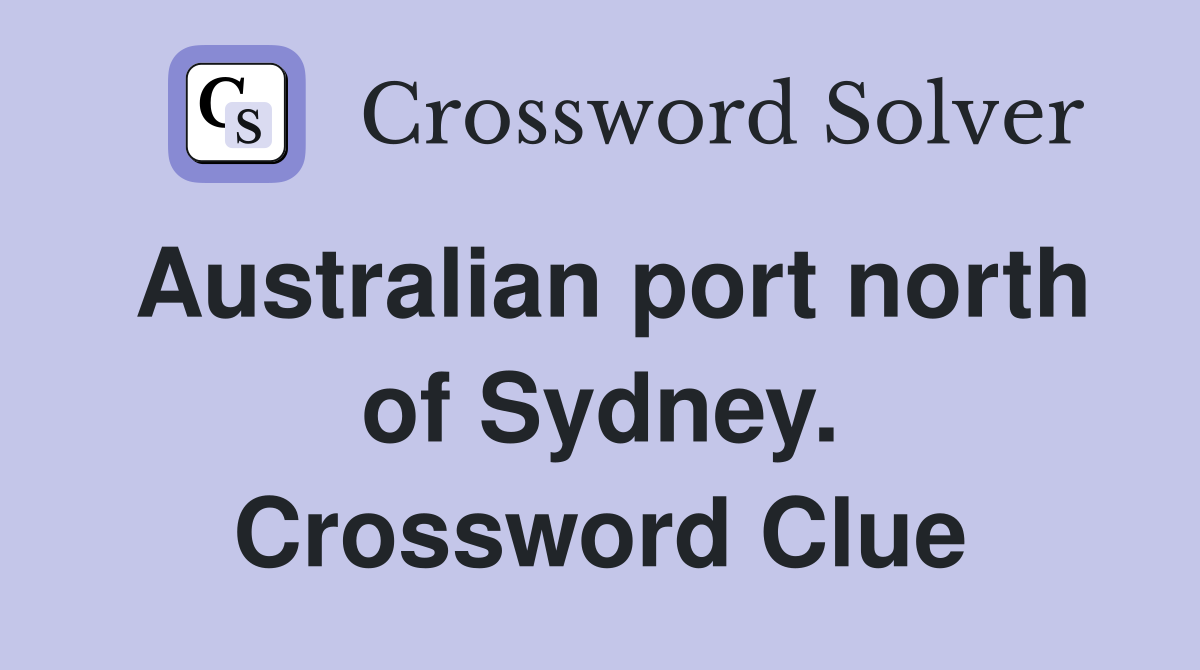 Australian port north of Sydney. Crossword Clue