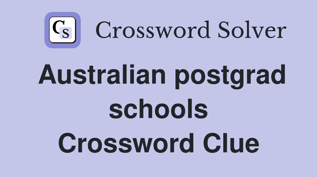 Australian postgrad schools Crossword Clue