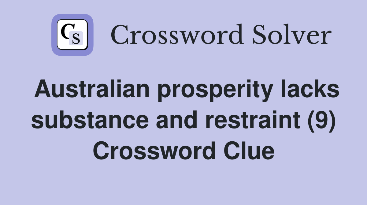 Australian prosperity lacks substance and restraint (9) Crossword Clue