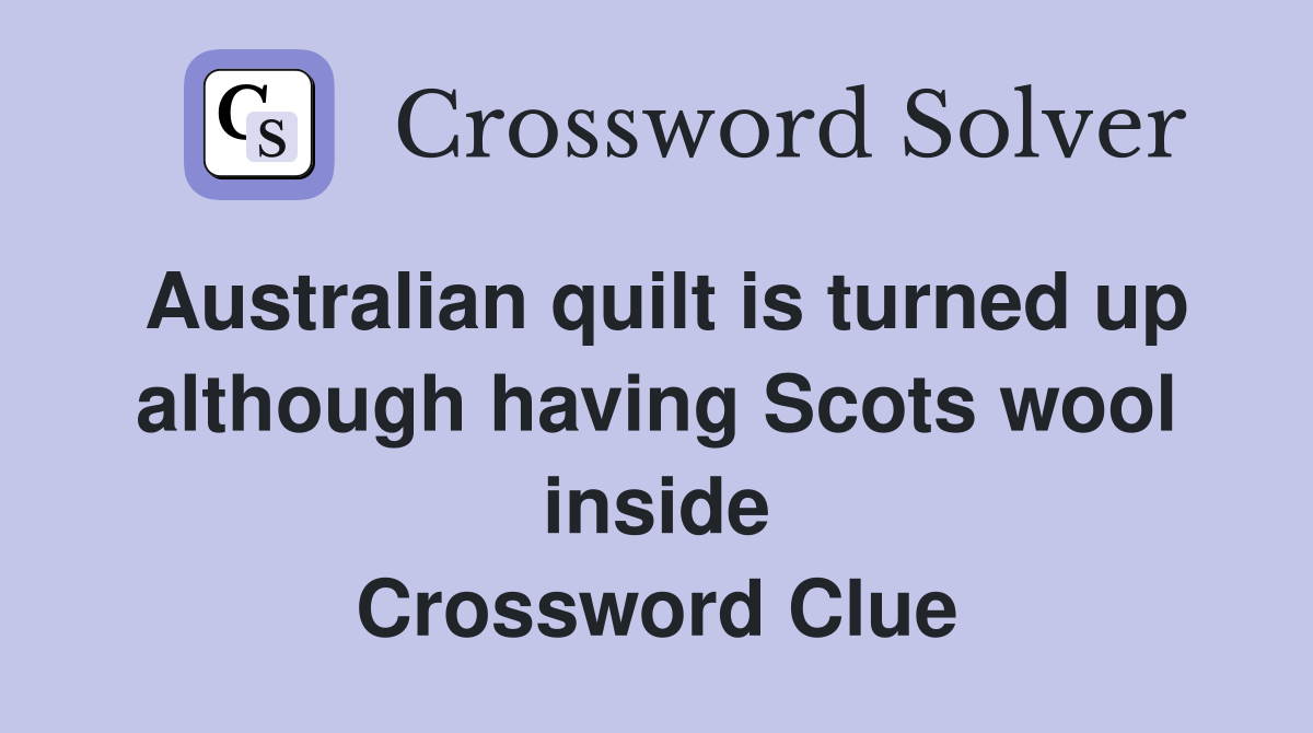 Australian quilt is turned up although having Scots wool inside Crossword Clue