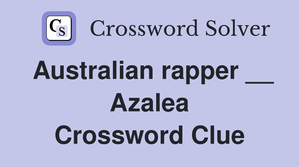 Australian rapper __ Azalea Crossword Clue