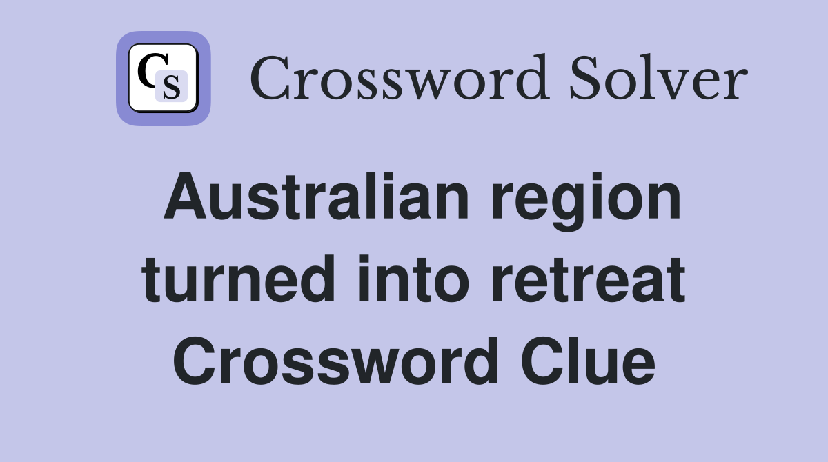 Australian region turned into retreat Crossword Clue