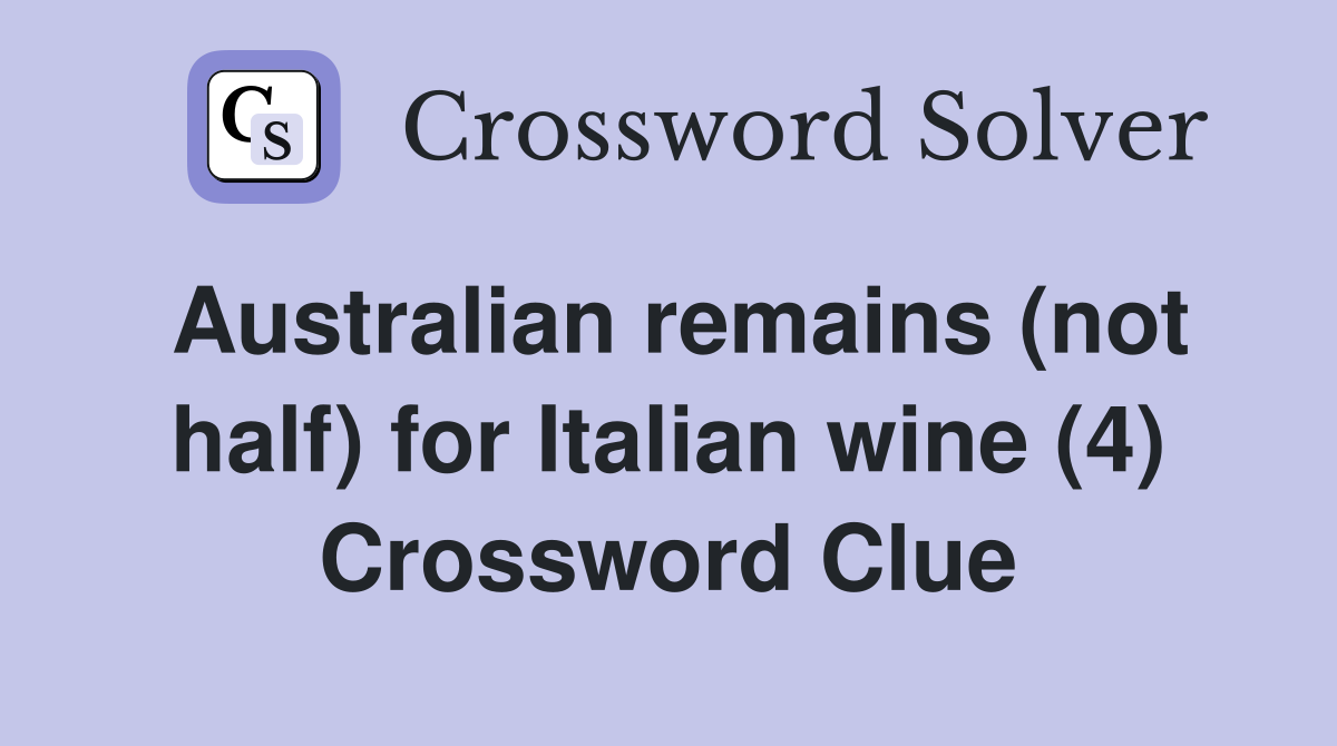 Australian remains (not half) for Italian wine (4) Crossword Clue