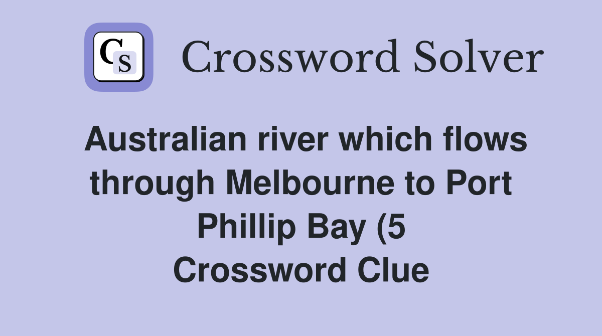 Australian river which flows through Melbourne to Port Phillip Bay (5 Australian river which flows through Melbourne to Port Phillip Bay (5