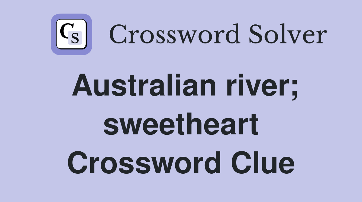 Australian river; sweetheart Crossword Clue