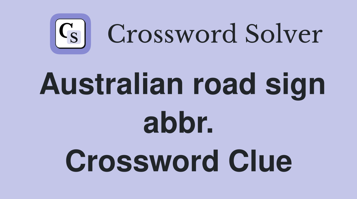 Australian road sign abbr. Crossword Clue