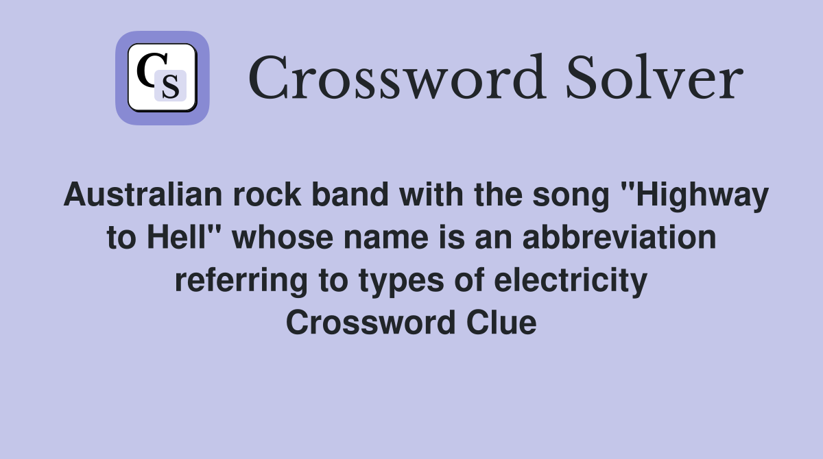 Australian rock band with the song "Highway to Hell" whose name is an abbreviation referring to types of electricity Crossword Clue