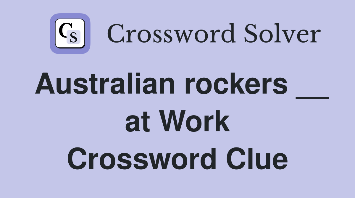 Australian rockers __ at Work Crossword Clue