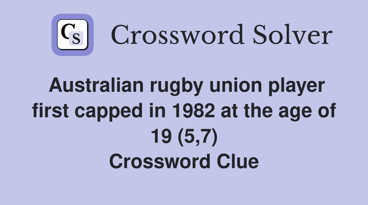 Australian rugby union player first capped in 1982 at the age of 19 (5,7) Crossword Clue