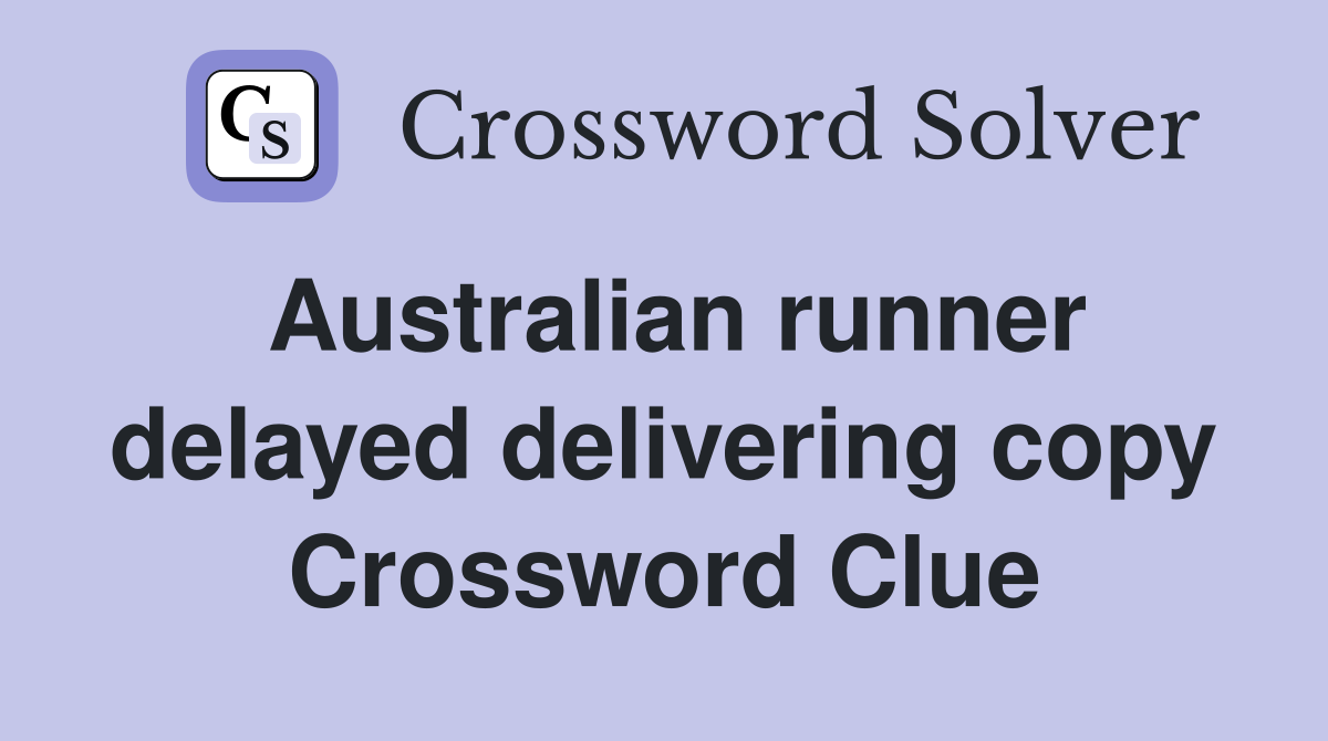Australian runner delayed delivering copy Crossword Clue