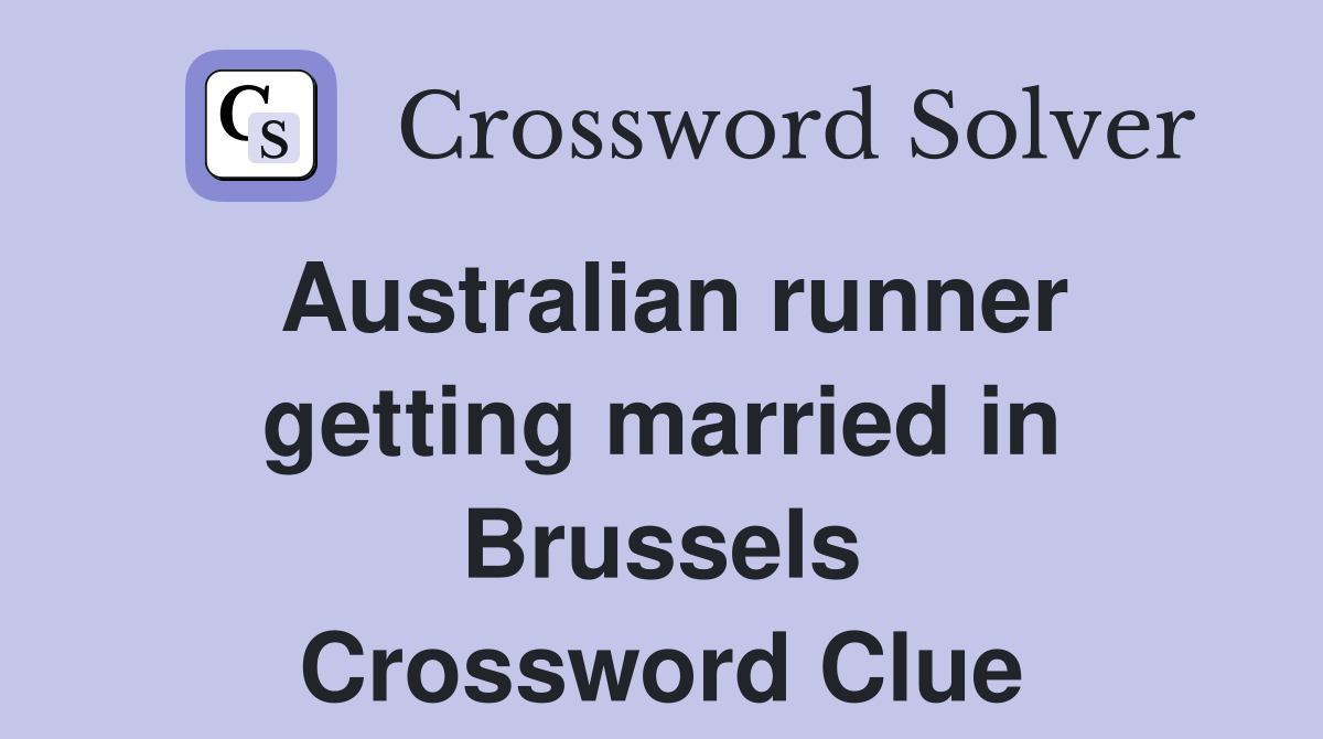 Australian runner getting married in Brussels Crossword Clue