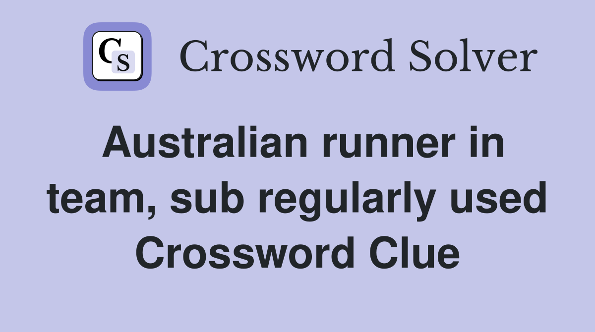 Australian runner in team, sub regularly used Crossword Clue