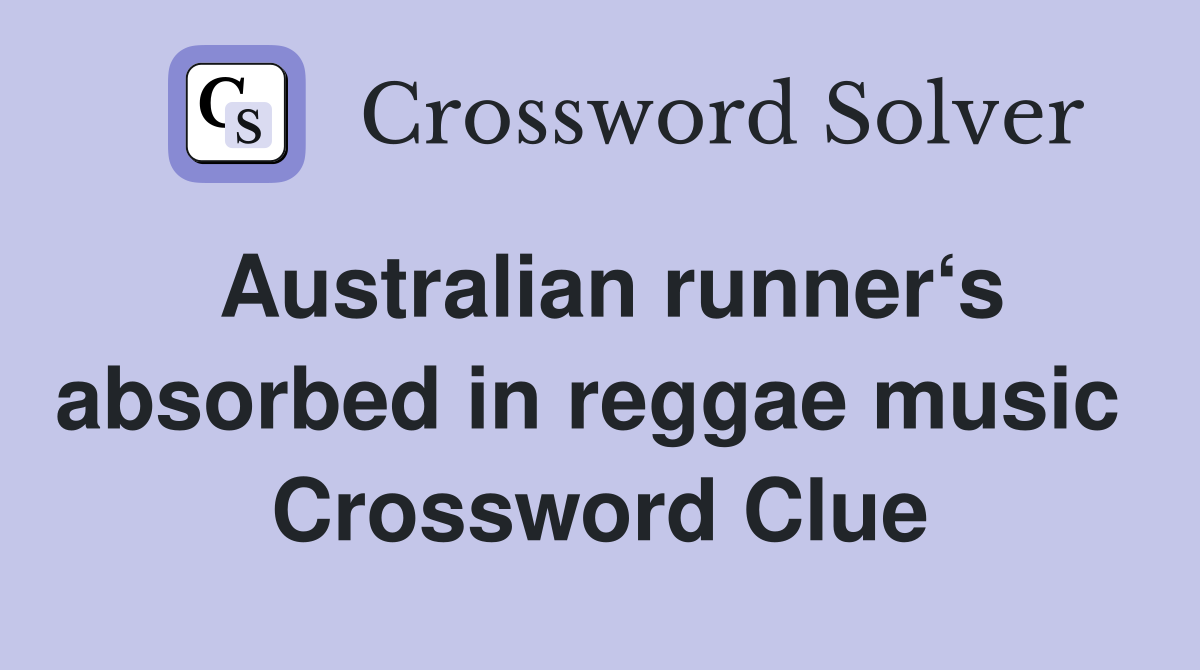 Australian runner‘s absorbed in reggae music  Crossword Clue
