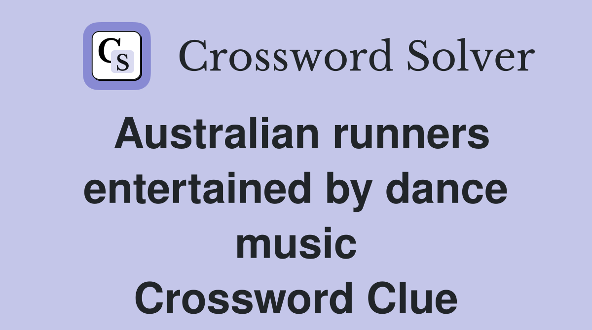 Australian runners entertained by dance music Crossword Clue