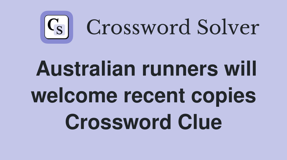 Australian runners will welcome recent copies Crossword Clue