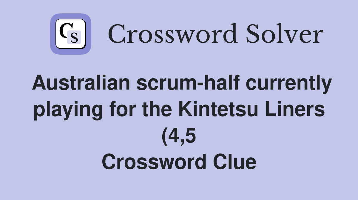 Australian scrum half currently playing for the Kintetsu Liners (4 5 Australian scrum half currently playing for the Kintetsu Liners (4 5