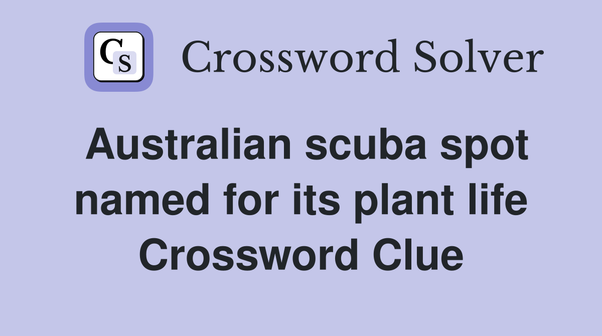 Australian scuba spot named for its plant life Crossword Clue