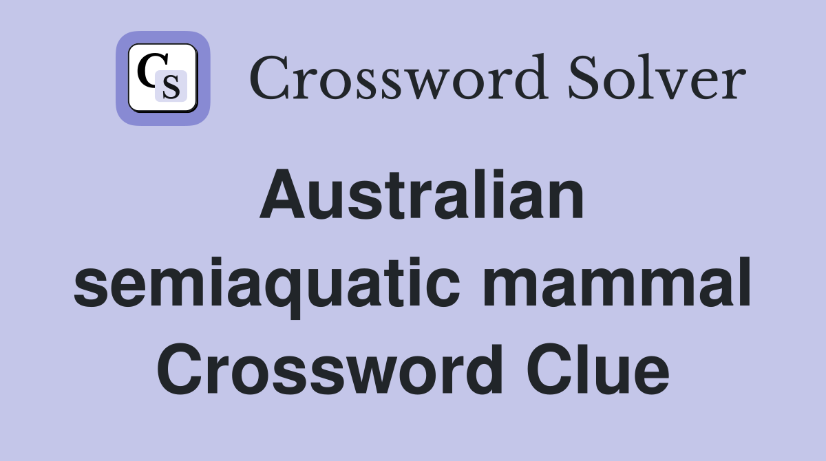 Australian semiaquatic mammal Crossword Clue