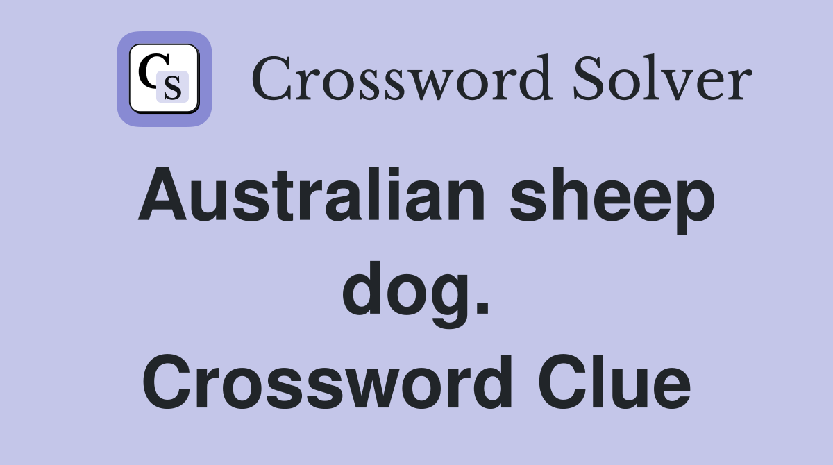 Australian sheep dog. Crossword Clue