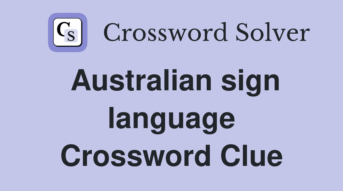 Australian sign language Crossword Clue