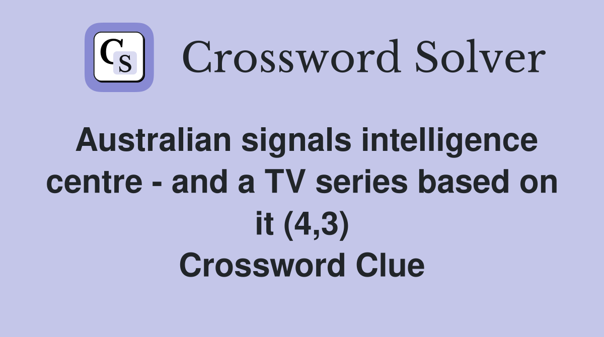 Australian signals intelligence centre - and a TV series based on it (4,3) Crossword Clue