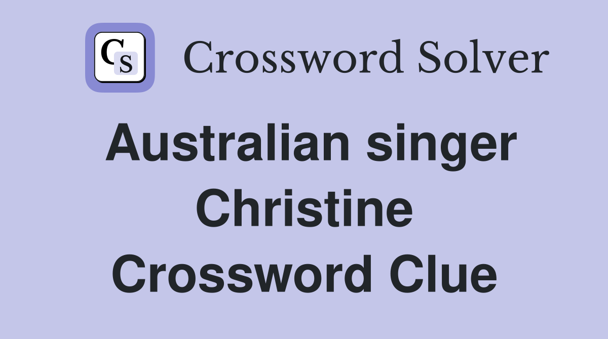 Australian singer Christine Crossword Clue