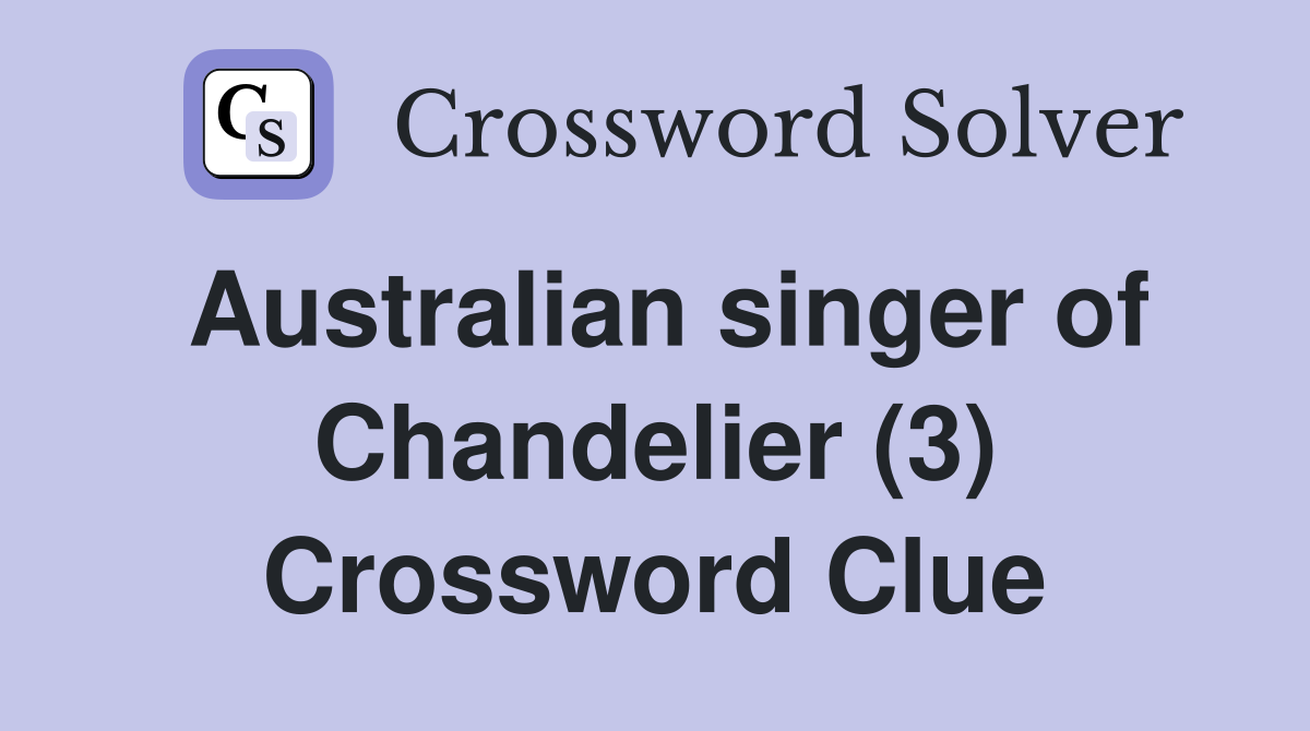 Australian singer of Chandelier (3) Crossword Clue