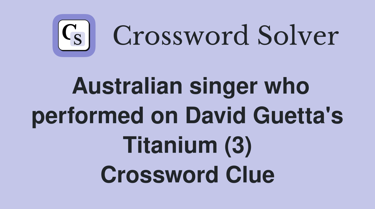 Australian singer who performed on David Guetta's Titanium (3) Crossword Clue