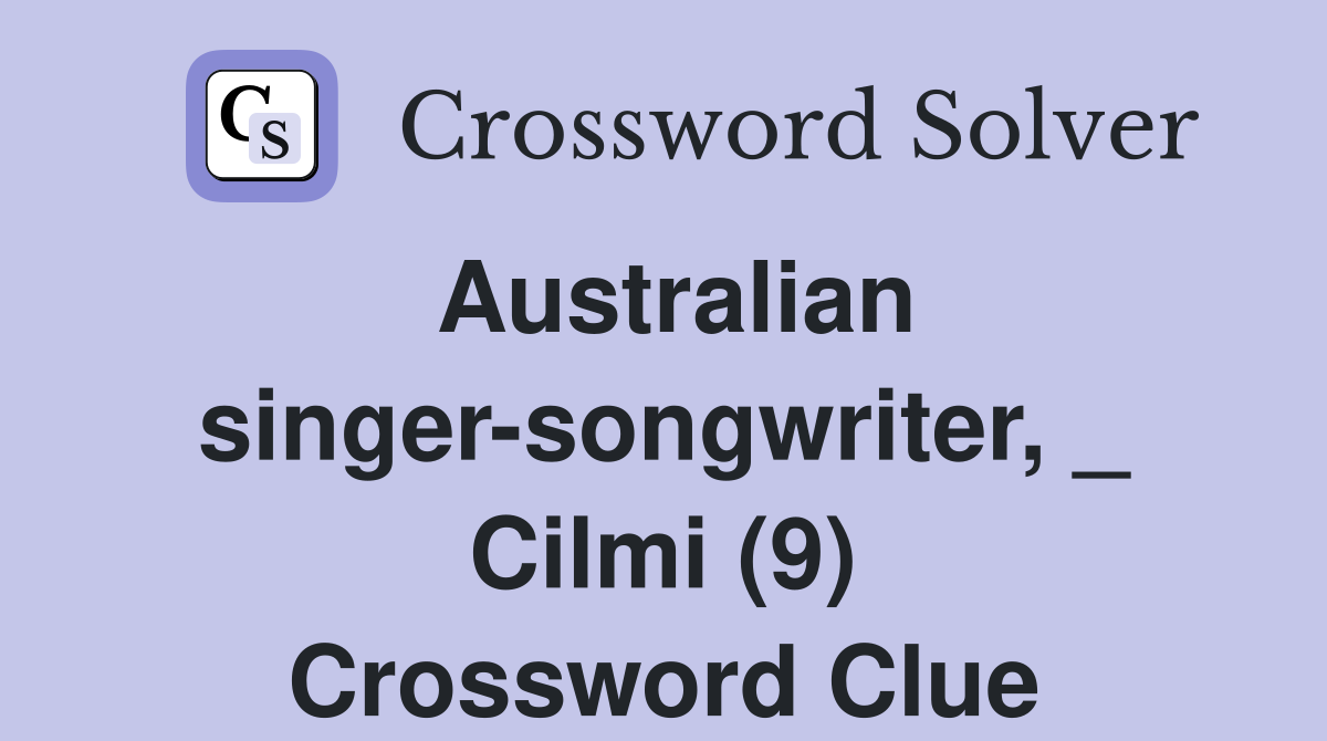 Australian singer-songwriter, _ Cilmi (9) Crossword Clue