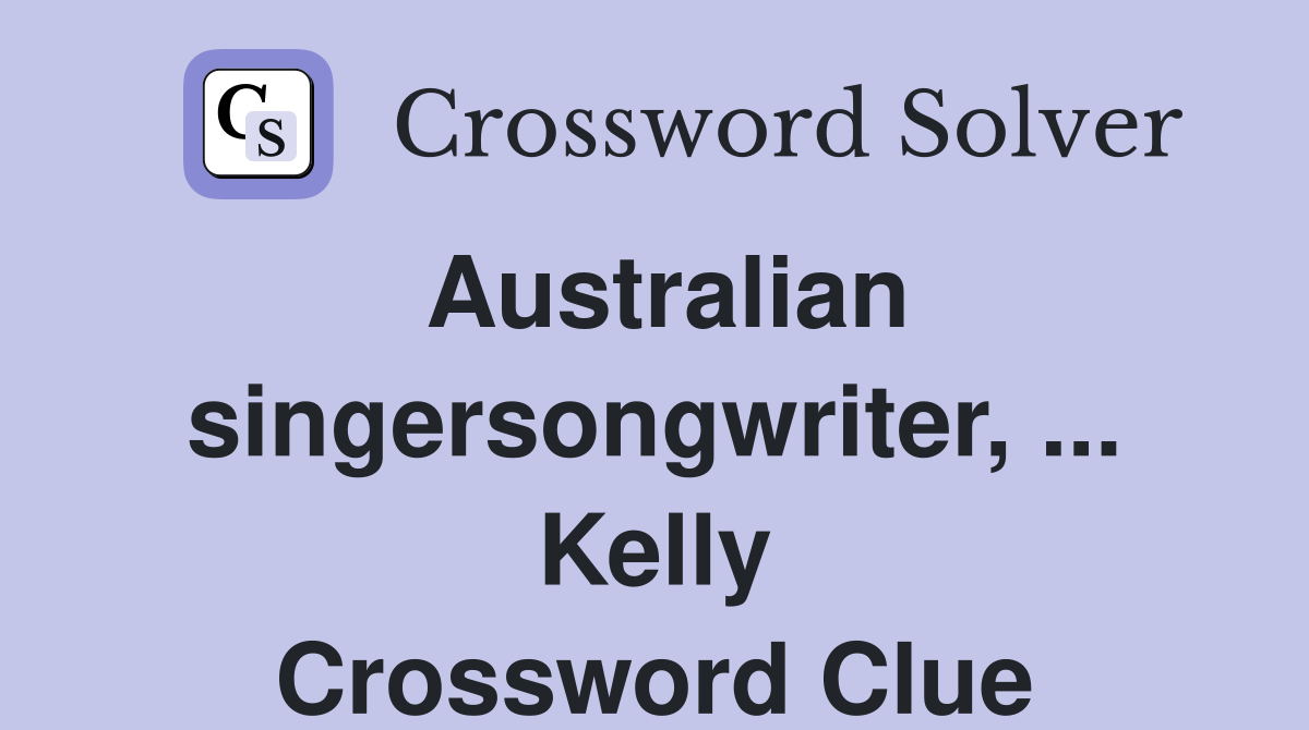 Australian singersongwriter, ... Kelly Crossword Clue