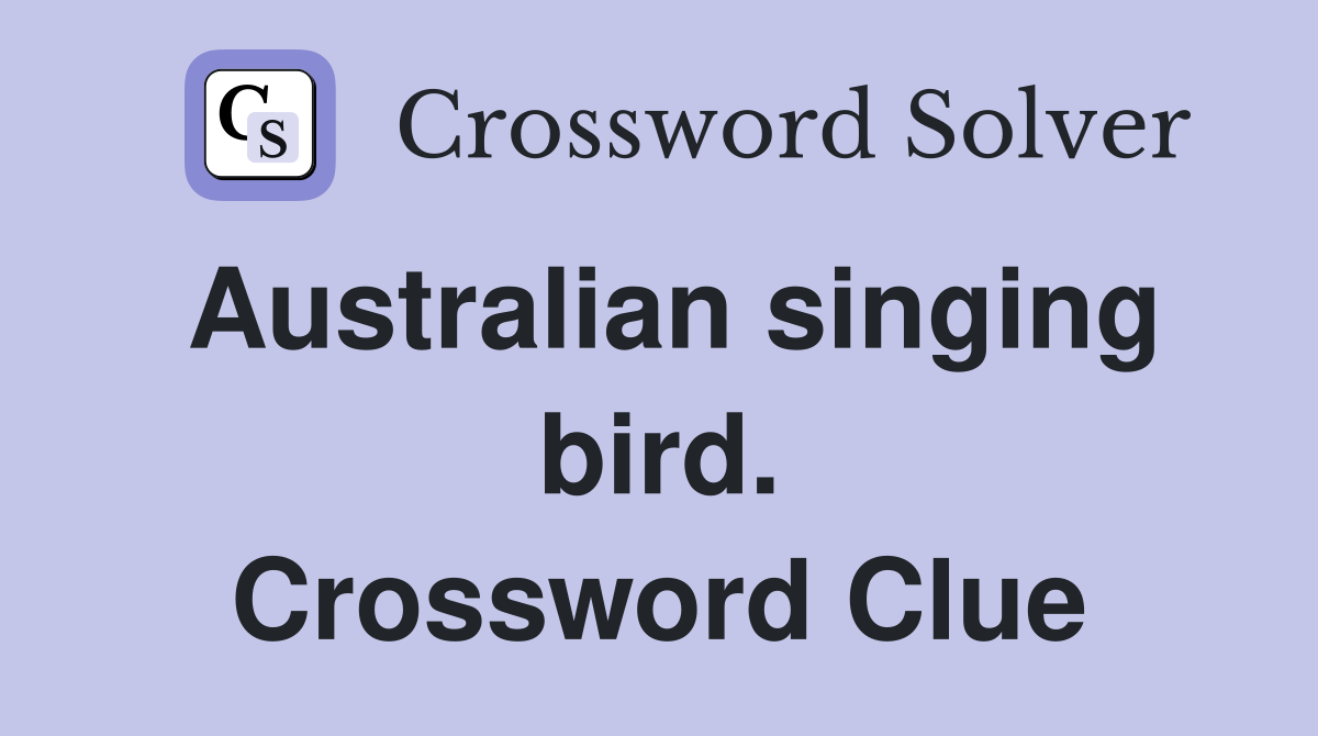 Australian singing bird. Crossword Clue