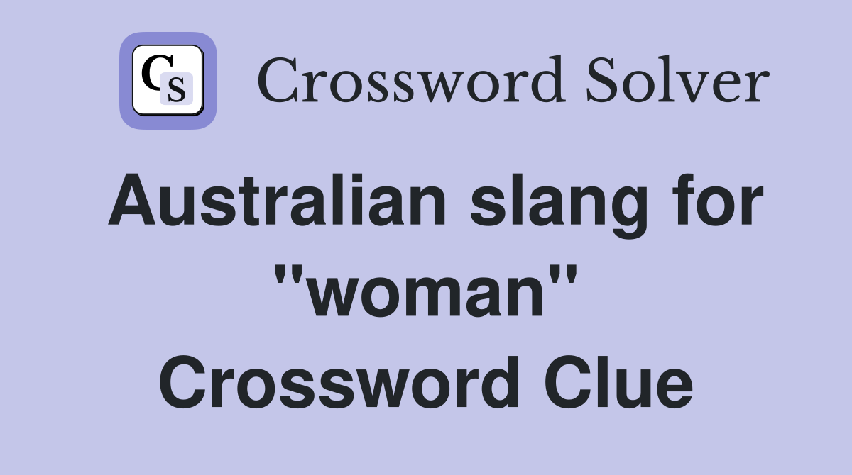 Australian slang for "woman" Crossword Clue