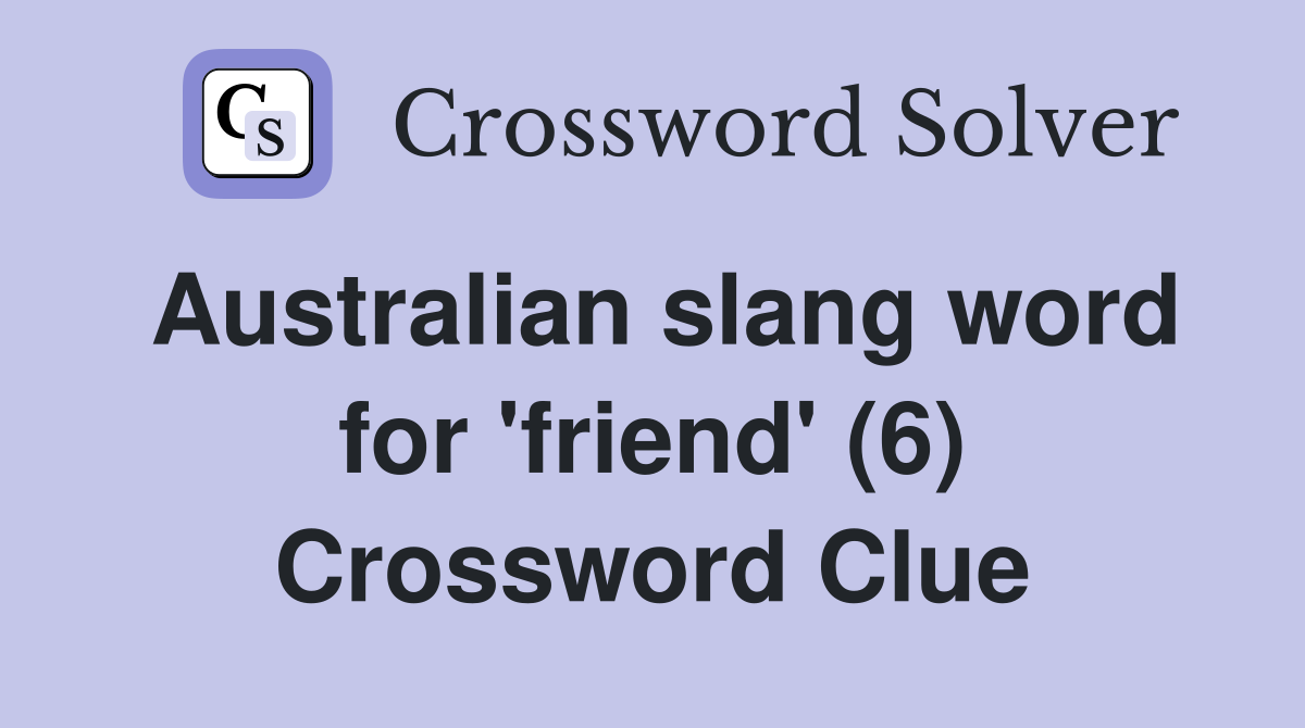 Australian slang word for 'friend' (6) Crossword Clue
