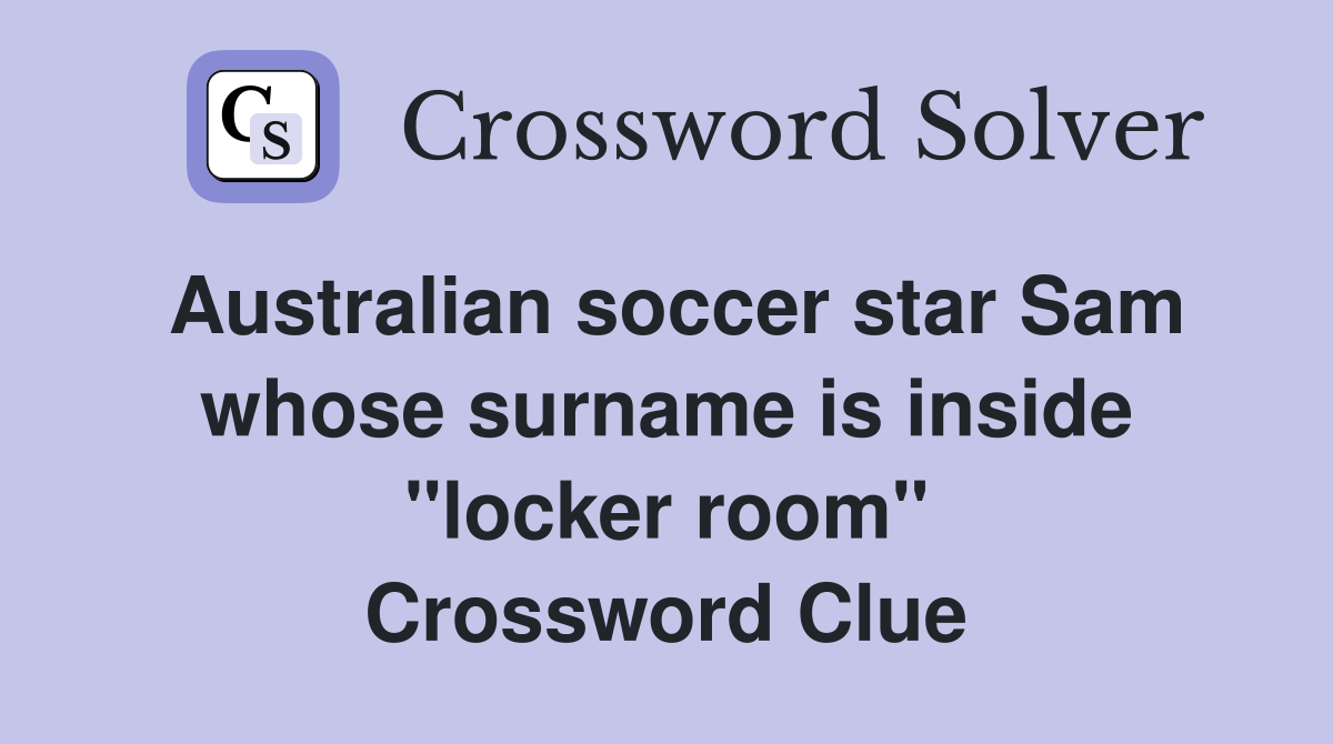 Australian soccer star Sam whose surname is inside "locker room" Crossword Clue