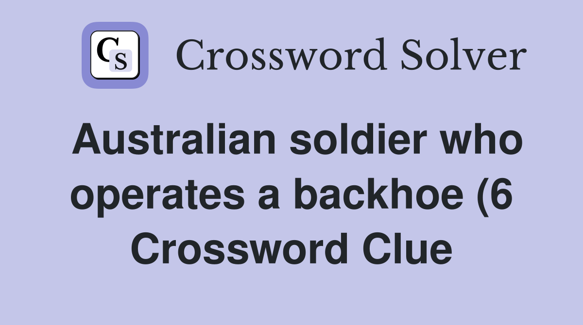 Australian soldier who operates a backhoe (6) Crossword Clue Answers Australian soldier who operates a backhoe (6) Crossword Clue Answers
