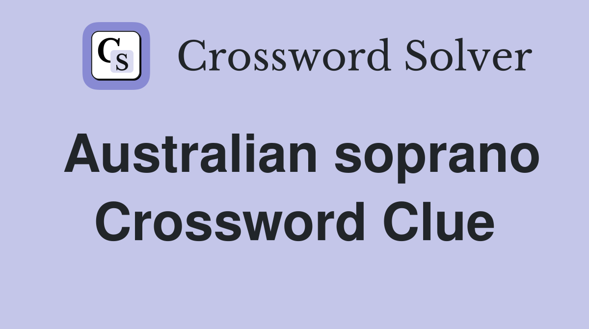 Australian soprano Crossword Clue