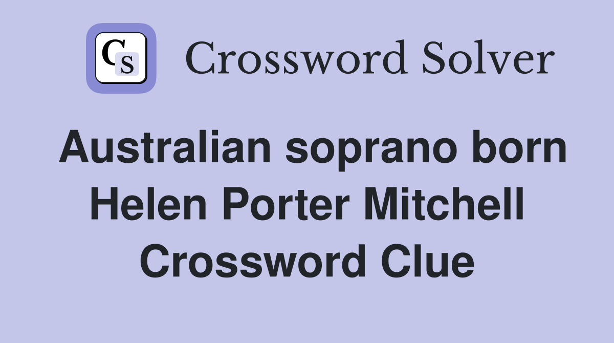 Australian soprano born Helen Porter Mitchell Crossword Clue